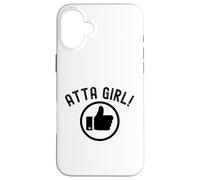 Atta Girl Pouce vers Le Haut Dire drôle Sarcastique Fantaisie Coque pour iPhone 16 Plus