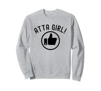 Atta Girl Pouce vers Le Haut Dire drôle Sarcastique Fantaisie Sweatshirt