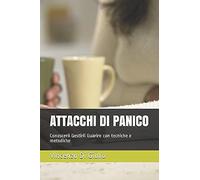 Attacchi Di Panico: Conoscerli Gestirli Guarire Con Tecniche E Metodiche