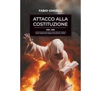 ATTACCO ALLA COSTITUZIONE: 2020-2025 IL PERIODO BUIO DEI DIRITTI E DEI PRINCIPI PERDUTI. DPCM GREEN PASS, OBBLIGO VACCINALE, GUERRE