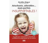 Attachants, adorables... mais parfois insupportables ! Le guide pour comprendre et résoudre les problèmes de comportement de nos enfants 3-10 ans - Géraldine Maigret - De Boeck Supérieur - broché - Gu
