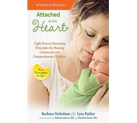 Attached at the Heart: Eight Proven Parenting Principles for Raising Connected and Compassionate Children