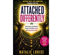 Attached Differently: How Anxious and Avoidant Partners Can Build a Secure and Lasting Relationship