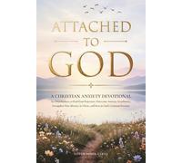 Attached to God: A Christian Anxiety Devotional for Overthinkers to Heal from Rejection, Overcome Anxious Attachment, Strengthen Your Identity in Christ, and Rest in God's Constant Presence