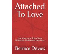 Attached To Love: How Attachment Styles Shape Heartbreak, Healing and Happiness.