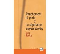 Attachement et perte. Volume 2 La séparation, angoisse et colère - John Bowlby - Puf - broché - Essai