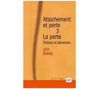 Attachement Et Perte - Volume 3, La Perte : Tristesse Et Dépression