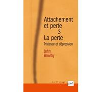 Attachement et perte. Volume 3 La perte Tristesse et dépression - John Bowlby - Puf - broché - Essai