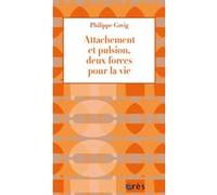 Attachement et pulsion, deux forces pour la vie Philippe Greig (Auteur)