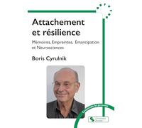 Attachement et résilience: Mémoires, Empreintes, Émancipation et Neurosciences