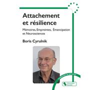 Attachement et résilience: Mémoires, Empreintes, Émancipation et Neurosciences