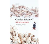 Attachements: Enquête sur nos liens au-delà de l'humain