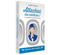Attachez vos ceintures ! Les confidences d'une hôtesse de l'air - Isabelle Tronquet - L'opportun Eds De - broché - Anthologie