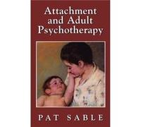 Attachment and Adult Psychotherapy by Pat Sable Pat Sable (Auteur)