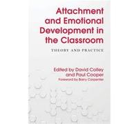 Attachment and Emotional Development in the Classroom David Colley, Paul Cooper, Barry Carpenter, Geddes Obe (Auteur)