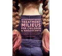 Attachment-Based Milieus for Healing Child and Adolescent Developmental Trauma - [Version Originale] John Stewart (Auteur)