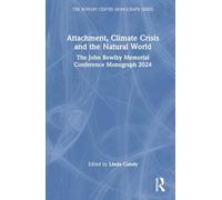 Attachment, Climate Crisis and the Natural World: The John Bowlby Memorial Conference Monograph 2024