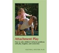 Attachment Play | Aletha J. Solter Aletha J. SolterAletha J. Solter (Auteur)