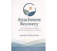 Attachment Recovery: A 12-Step Path to Healing Attachment Patterns, Overcoming Anxiety and Avoidance, and Building Secure Relationships