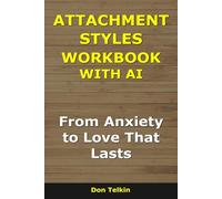 Attachment Styles Workbook With AI: From Anxiety to Love That Lasts
