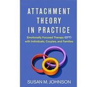 Attachment Theory in Practice by Susan M. Johnson Susan M. Johnson (Auteur)