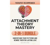 Attachment Theory Mastery 2-in-1 Bundle: Understand Your Patterns and Rewire Them for Lasting Love