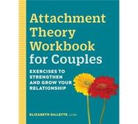 Attachment Theory Workbook for Couples Exercises to Strengthen and Grow Your Relationship by Elizabeth Gillette Elizabeth Gillette (Auteur)