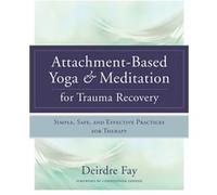 AttachmentBased Yoga Meditation for Trauma Recovery by Deirdre Fay MSW Deirdre Fay Msw, (Auteur)