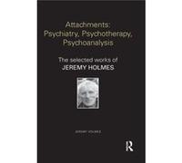 Attachments: Psychiatry, Psychotherapy, Psychoanalysis: The Selected Works Of Jeremy Holmes (World Library Of Mental Health) (Paperback) Jeremy University Of Exeter Holmes, Uk (Auteur)