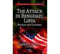 Attack in Benghazi, Libya: Review & Lessons (Foreign Policy of the United States: Defense, Security and Strategies) - [Version Originale] Inconnu (Auteur)