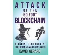 Attack of the 50 Foot Blockchain: Bitcoin, Blockchain, Ethereum & Smart Contracts