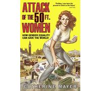 Attack of the 50 Ft. Women: How Gender Equality Can Save the World!