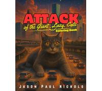 Attack of the Giant, Lazy Cats: An Amusing Coloring Book About Over-Sized, Sleepy Felines, Fun-Relaxing-Suitable For All Ages