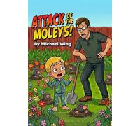 Attack of the Moleys!: A Funny True Story About Uncle Mikey, Charlie, and Some Very Dizzy Moles