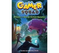 Attack of the NotSoVirtual Monsters Gamer Squad 1 Gamer Squad 1 by Kim Harrington Kim Harrington, (Auteur)