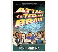 Attack of the Teenage Brain by John Medina John Medina (Auteur)