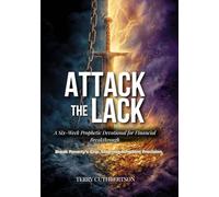 Attack the Lack: A Six-Week Prophetic Devotional for Financial Breakthrough: Break Poverty’s Grip. Step Into Kingdom Provision.