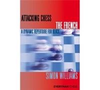 Attacking Chess: The French: A Dynamic Repertoire For Black (Everyman Chess Series) (Paperback) Simon Williams, (Auteur)
