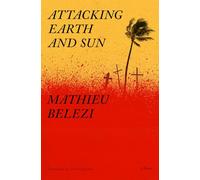 Attacking Earth and Sun: A Novel