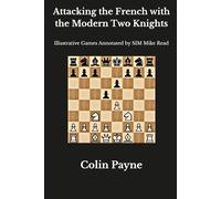Attacking the French with the Modern Two Knights: Illustrative Games Annotated by SIM Mike Read