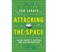 Attacking the Space Inside Rugby's Tactical and Data Revolution - Sam Larner - Seven Dials - ebook (ePub) - Livre