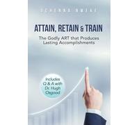 Attain, Retain & Train: The Godly ART that Produces Lasting Accomplishments
