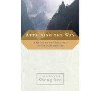 Attaining the Way: A Guide to the Practice of Chan Buddhism