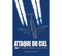 ATTAQUE DU CIEL: Géo-ingénierie clandestine et autres crimes d'Etat