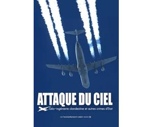 ATTAQUE DU CIEL: Géo-ingénierie clandestine et autres crimes d'Etat