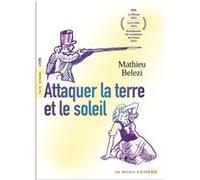 Attaquer la terre et le soleil Mathieu Belezi (Auteur), Elisabeth Surace (Postface), Aurélie Renault (Postface), Morvandiau Morvandiau (Illustration)