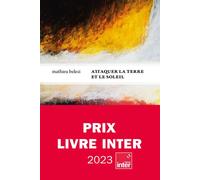 Attaquer la terre et le soleil - Prix inter 2023 Prix du livre Inter 2023, Prix Le Monde 2022 - Mathieu Belezi - Le Tripode - broché - Roman