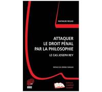 Attaquer Le Droit Pénal Par La Philosophie - Le Cas Joseph Rey
