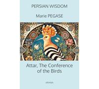 Attar, The Conference of the Birds: The Canticle of the Birds, A Persian Tale of Wisdom and Transformation