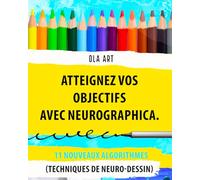 Atteignez vos objectifs avec Neurographica. 11 nouveaux algorithmes (techniques de neuro-dessin)
